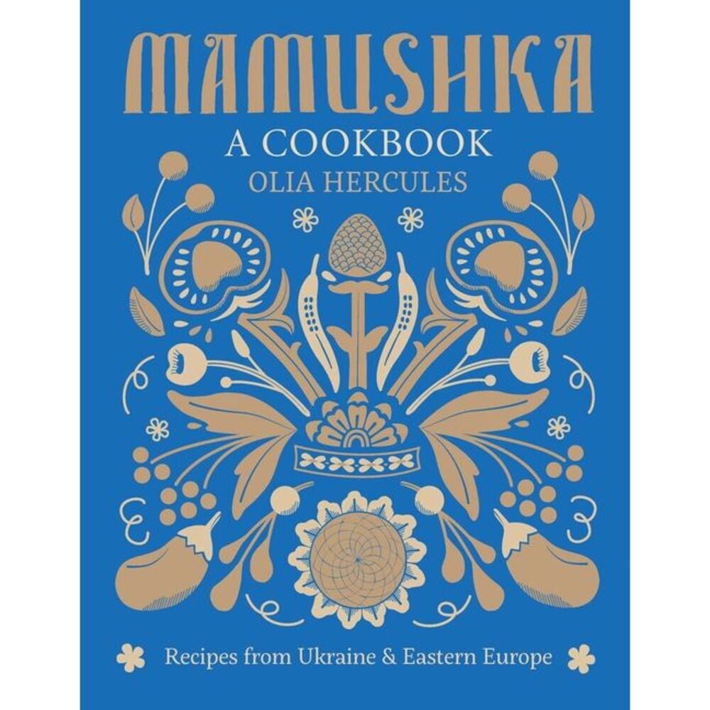 Mamushka: Recipes from Ukraine and Eastern Europe -- Olia Hercules